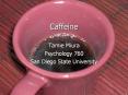 Caffeine Tamie Miura Psychology 760 San Diego Stat