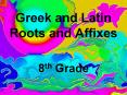 Greek and Latin Roots and Affixes 8th Grade Unit 9 ad t