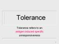Tolerance Tolerance refers to an antigen induced specifi