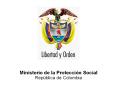 Ministerio de la Protecci n Social Rep blica de Colombia N