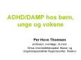 ADHD/DAMP hos b rn, unge og voksne Per Hove Thomse