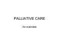 PALLIATIVE CARE An overview DEFINING PALLIATIVE CARE Worl