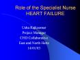 Role of the Specialist Nurse HEART FAILURE Usha Rajkooma