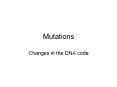 Mutations Changes in the DNA code Mutation A mutation is an