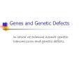 Genes and Genetic Defects In which we examine normal geneti