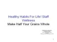 Healthy Habits For Life! Staff Wellness Make Half You