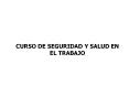 CURSO DE SEGURIDAD Y SALUD EN EL TRABAJO Las siguiente