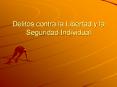 Delitos contra la Libertad y la Seguridad Individual Delito