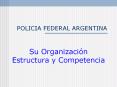 POLICIA FEDERAL ARGENTINA Su Organizaci n Estructura 