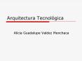 Arquitectura Tecnol gica Alicia Guadalupe Valdez Menchac