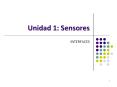 Unidad 1: Sensores INTERFACES * * * Sensores * * Sensores U