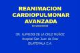 CARDIOPULMONAR AVANZADA (un panorama) DR. ALFREDO DE LA CRU