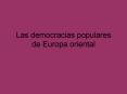 Las democracias populares de Europa oriental Entre 1945 