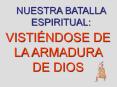 NUESTRA BATALLA ESPIRITUAL: VISTI NDOSE DE LA ARMADURA D