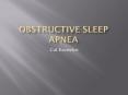 Cal Knowles Obstructive Sleep Apnea (OSA) is a sleepin