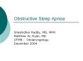 Obstructive Sleep Apnea Shashidhar Reddy, MD, MPH Matthew W
