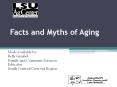 Facts and Myths of Aging Made available by: Beth Gambe