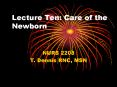 Lecture Ten: Care of the Newborn NURS 2208 T. Dennis RNC