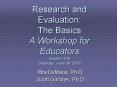 Research and Evaluation: The Basics A Workshop for Educator
