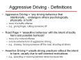 Aggressive Driving - Definitions Aggressive Driving =  an