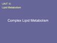 UNIT III: Lipid Metabolism Complex Lipid Metabolism I
