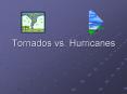 Hurricane season Late Summer and Fall Tornado season Sprin