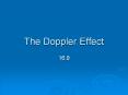 The Doppler Effect 16.9 Doppler Effect Have you eve