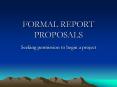 FORMAL REPORT PROPOSALS Seeking permission to begin 