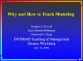Why and How to Teach Modeling Stephen G. Powell Tuck Schoo