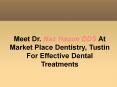 Meet Dr. Naz Haque DDS At Market Place Dentistry, Tustin For Effective Dental Treatments