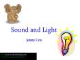 Sound and Light Jenny Cox Visit www.worldofteaching.com Fo