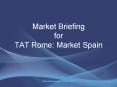 Market Briefing for TAT Rome: Market Spain Market Briefin