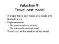Valuation 9: Travel cost model A simple travel cost model o