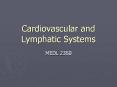 Cardiovascular and Lymphatic Systems MEDL 2350 The number o