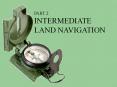 PART 2 INTERMEDIATE LAND NAVIGATION AT THE END OF THE SLID
