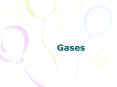 Gases Properties of Gases Very low density Low freezin