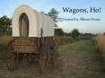 Wagons, Ho! Created by Allison Deane Have you ever wondere