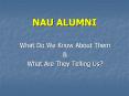 NAU ALUMNI What Do We Know About Them & What Are The