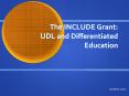 The INCLUDE Grant: UDL and Differentiated Education Jennife