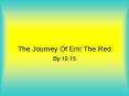 The Journey Of Eric The Red By:10,15 Biography Eric the Re
