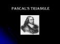 PASCAL S TRIANGLE History and Creation Pascal Blaise was 