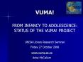 VUMA! FROM INFANCY TO ADOLESCENCE: STATUS OF THE VUMA