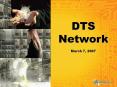 DTS Network March 7, 2007 Afternoon Agenda DTS Networ