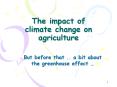 The impact of climate change on agriculture But before tha