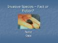 Invasive Species   Fact or Fiction? Name Date Fact o