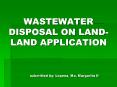 WASTEWATER DISPOSAL ON LAND- LAND APPLICATION submitted b