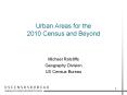 Urban Areas for the 2010 Census and Beyond Michael Ratcliff