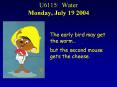 U6115: Water Monday, July 19 2004 The early bird may get th