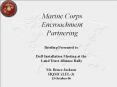 Marine Corps Encroachment Partnering Briefing Presented t