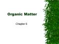 Organic Matter Chapter 6  Black Gold  After completing thi
